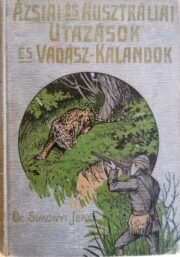 Simonyi Jenő - Ázsiai és Ausztráliai Utazások és Vadászkalandok