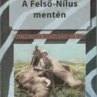 Nemeskéri Kiss Géza - A Felső Nílus Mentén