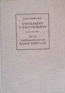 Pálffy Pál - Vadászként a Nagyvilágban