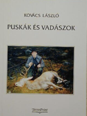 Kovács László - Puskák és vadászok