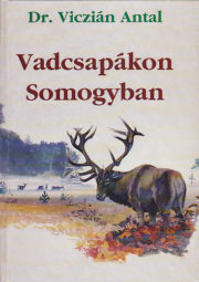 Viczián Antal - Vadcsapákon Somogyban