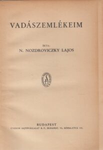 NOZDROVICZKY Lajos Vadászemlékeim 1930