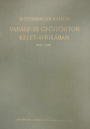 Kittenberger Kálmán - Vadász és gyűjtőúton Kelet-Afrikában 1927