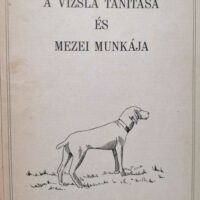 Mikósdy András - A vizsla tanítása és mezei munkája