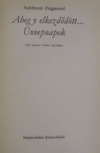 Széchenyi Zsigmond Ahogy elkezdődött - Ünnepnapok