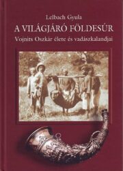 Lelbach Gyula - A világjáró földesúr