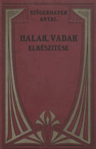 Stőgermayer Antal - Halak, vadak elkészitése