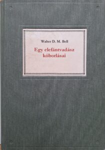 Walter Bell - Egy elefántvadász kóborlásai könyv