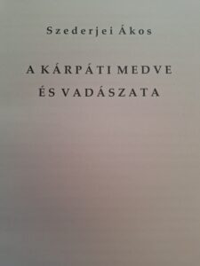 Szederjei Ákos - A Kárpáti medve és vadászata 1956