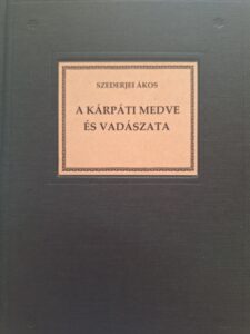 Szederjei Ákos - A Kárpáti medve és vadászata