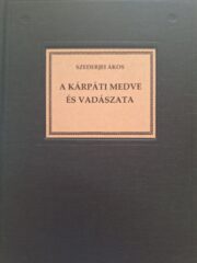 Szederjei Ákos - A Kárpáti medve és vadászata