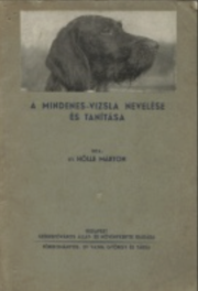 Hölle Márton - A mindenes-vizsla nevelése és tanítása
