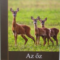 Sugár László-Tóth Csaba - Az őz - természetrajza, gondozása, vadászata